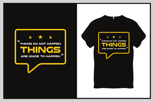 Things do not happen Things are made to happen Quote Typography T Shirt Design