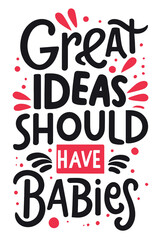 Great Ideas Should Have Babies Typographic Art Vector T-Shirt Illustration