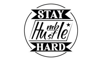 Stay Humble Hustle Hard Vector and Clip Art