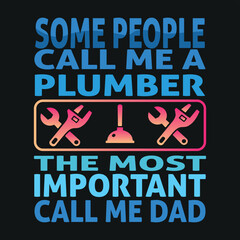 some people call me a plumber the most important call me dad © mdshafikul