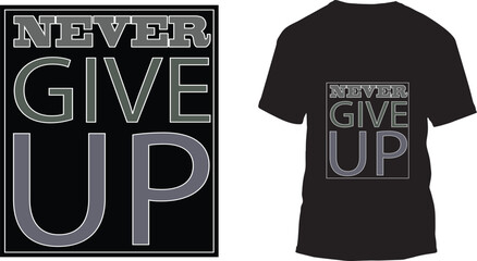 Never give up T shirt design typography