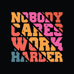 nobody cares work Harder