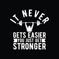 It Never Gets Easier You Just Get Stronger