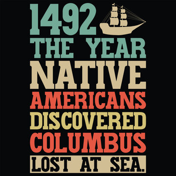 1492 The Year Native Americans Discovered Columbus Lost At Sea T-shirt Design