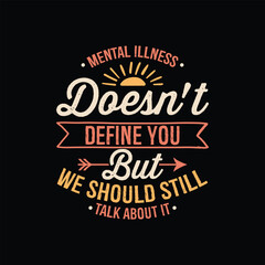 Mental health awareness typography t shirt design - Mental Illness Doesn't Define but We Should Still Talk About It.