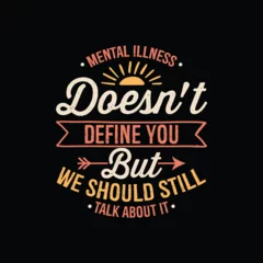 Foto op Plexiglas Motiverende quotes Mental health awareness typography t shirt design - Mental Illness Doesn't Define but We Should Still Talk About It.