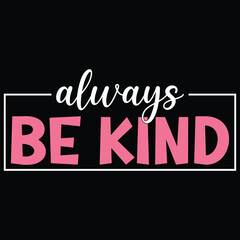 Obraz premium Always Be Kind Kindness Day T-shirt Design