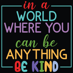 In A World Where You Can Be Anything Be Kind Kindness Day T-shirt Design