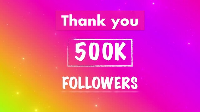 Thank you 500,000 or 500k followers text video social media post.