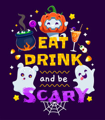 Halloween holiday party eat drink and be scary quote. Cartoon vector spooky holiday greeting with funny typography with eerie sweets, cauldron with brew, spiderweb, cute ghost, cocktail and candies