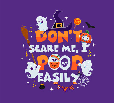 Halloween holiday quote Do not Scare Me, I poop easily for t-shirt print, vector cartoon ghosts. Halloween holiday and trick or treat party quote banner with funny ghosts, witch hat, broom or cauldron