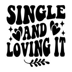 Single And Loving It Svg