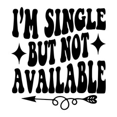 I'm Single But Not Available Svg