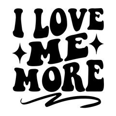 I Love Me More Svg