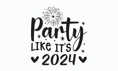 Party like it's 2024 svg, Happy new year svg, Happy new year 2024 t shirt design holiday Stickers, quotes, Cut File Cricut, Silhouette, new year hand lettering typography vector illustration, eps
