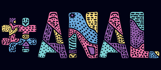 ANAL Hashtag. Multicolored bright isolate curves doodle letters with ornament. Popular Hashtag #ANAL for social network, Adult resources, mobile apps.