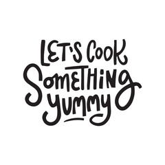Let's cook something yummy. Hand-lettering phrase. Can be used for badges, labels, logo, bakery, street festival, farmers market, country fair, shop, kitchen classes, food studio