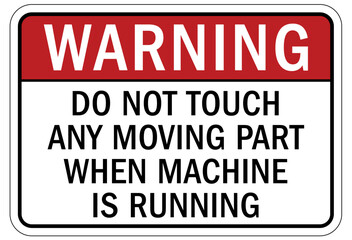 Keep hands clear warning sign and labels do not touch any moving part when machine is running