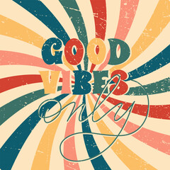 Good vibes only vector illustration. Retro design. Illustration can be used for logos, stickers, designs and cards. Lettering and calligraphy design, textured illustration.