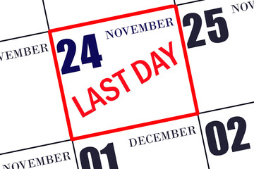 Text LAST DAY on calendar date November 24. A reminder of the final day. Deadline. Business concept.
