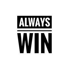 ''Always Win'' Motivational Positive Lettering