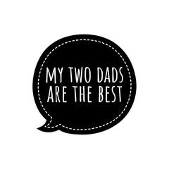 ''My Two Dads Are The Best'' Inclusive Acceptance Lettering