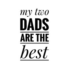 ''My Two Dads Are The Best'' Inclusive Acceptance Lettering