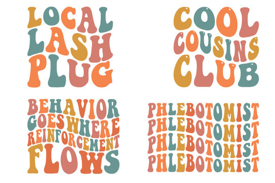 Local lash plug, cool cousins club, behavior goes where reinforcement flows, phlebotomist retro wavy SVG bundle T-shirt designs