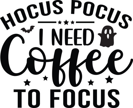 Hocus Pocus I Need Coffee To Focus SVG, Halloween SVG, Pumpkin SVG, Halloween Quote SVG, Halloween Shirts SVG, Halloween Saying SVG