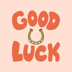 Western poster with lettering good luck and horseshoe. Vector illustration in retro groovy style