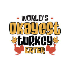 World's Okayest Turkey Eater Thanksgiving Funny T Shirt Design.