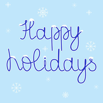 Happy holidays handwriting lettering with snowflakes on blue background, vector greeting card