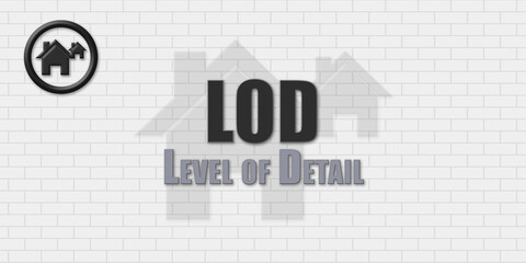 LoD Level of Detail. An Acronym Abbrevation of a term from the construction industry.Illustration isolated on a background consisting of a wall of gray stones.