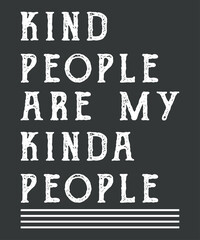 Kind People Are My Kinda People Funny Woman Kindness T-Shirt design vector, Kindness shirt, Kinda People