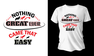 Nothing great ever came that easy typography t shirt design .Typography vector t shirt design for print.