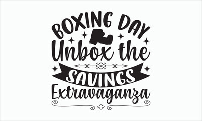 Obraz premium Boxing Day Unbox The Savings Extravaganza - Boxing Day T-shirt SVG Design, Hand drawn lettering phrase isolated on white background, Sarcastic typography, Vector EPS Editable Files, For stickers.