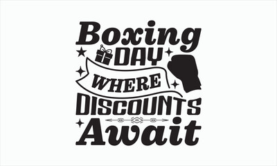 Boxing Day Where Discounts Await - Boxing Day SVG Design, Hand drawn lettering phrase isolated on white background, Vector EPS Editable Files, For stickers, Templet, mugs, etc, For Cutting Machine.