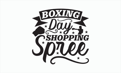 Boxing Day Shopping Spree - Boxing Day T-shirt SVG Design, Hand drawn lettering phrase isolated on white background, Sarcastic typography, Vector EPS Editable Files, For stickers, Templet, mugs, etc.