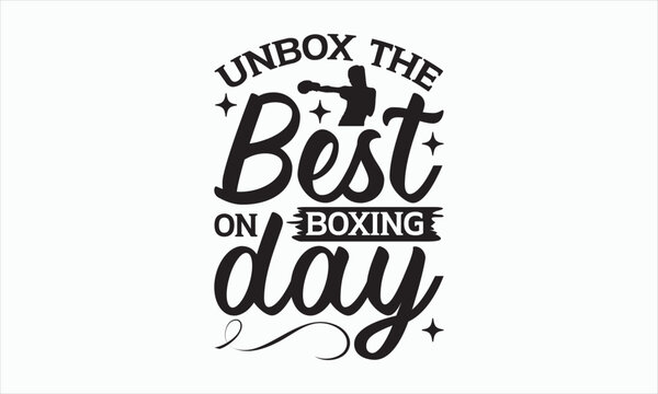 Unbox The Best On Boxing Day - Boxing Day T-shirt SVG Design, Hand drawn lettering phrase, Isolated on white background, Sarcastic typography, Illustration for prints on bags, posters and cards.