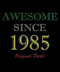 Vintage 1985 birthday Limited Edition, Awesome since 1985 Original Part, Legends were born in 1985.