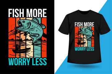Fish More Worry Less Graphic Fishing T shit Design