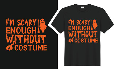 I’m scary enough without.. T-shirt design.