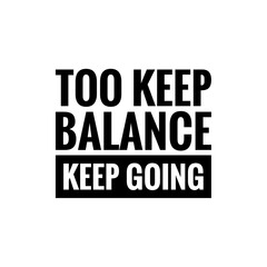 ''To keep balance keep going'' Inspirational Quote Illustration Design