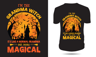 I'm The Grandma Witch It's like a normal Grandma But more Magical, Halloween T-shirt Design