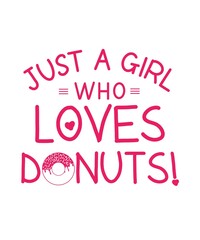 Just a girl who loves donuts. Funny Donuts Quotes Design, Printable file isolated on white background. Pink design. 