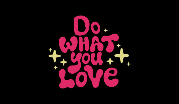 Retro liquid Y2K typographic print. Aesthetic quote "Do what you love" with stars. For T-shirt, hoodie, sweatshirt. Vector graphic