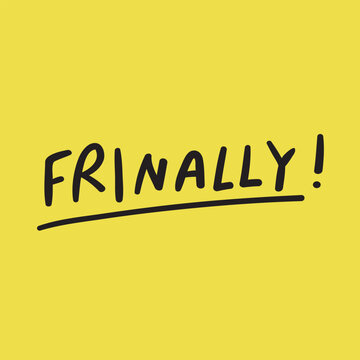 Frinally! It's mean Friday and finally. Funny graphic design on yellow background.
