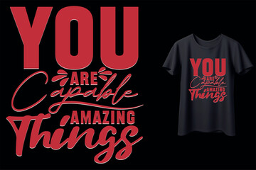 You Are Capable Of Amazing Things Custom Typography T-Shirt Design