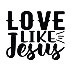 Love Like Jesus, Christian quotes  cut files Design, Christian quotes t shirt designs Template