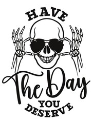 Have the day you deserve